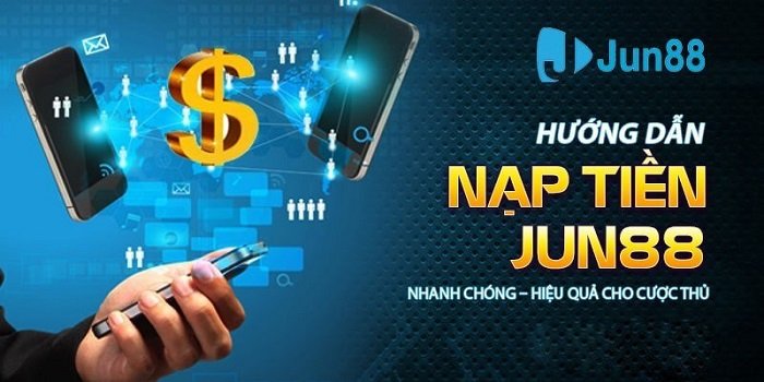 Hướng dẫn nạp tiền vào tài khoản Jun88