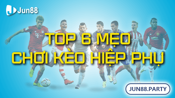 Top 6 mẹo chơi kèo hiệp phụ